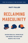 Reclaiming Masculinity: Eight Biblical Principles for Being the Man God Wants You to Be